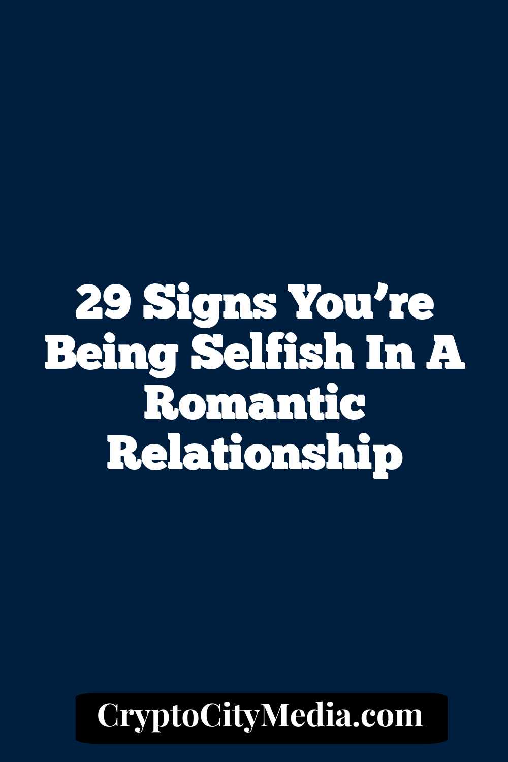 29 Signs You’re Being Selfish In A Romantic Relationship