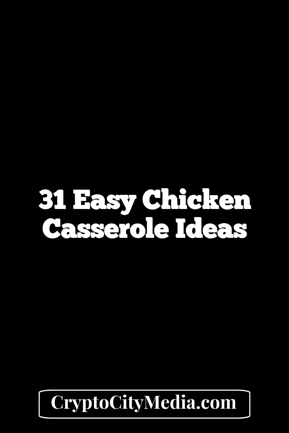 31 Easy Chicken Casserole Ideas