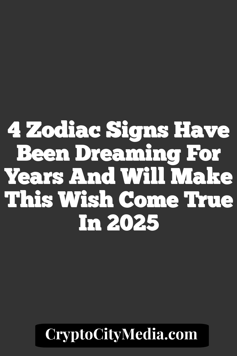 4 Zodiac Signs Have Been Dreaming For Years And Will Make This Wish Come True In 2025