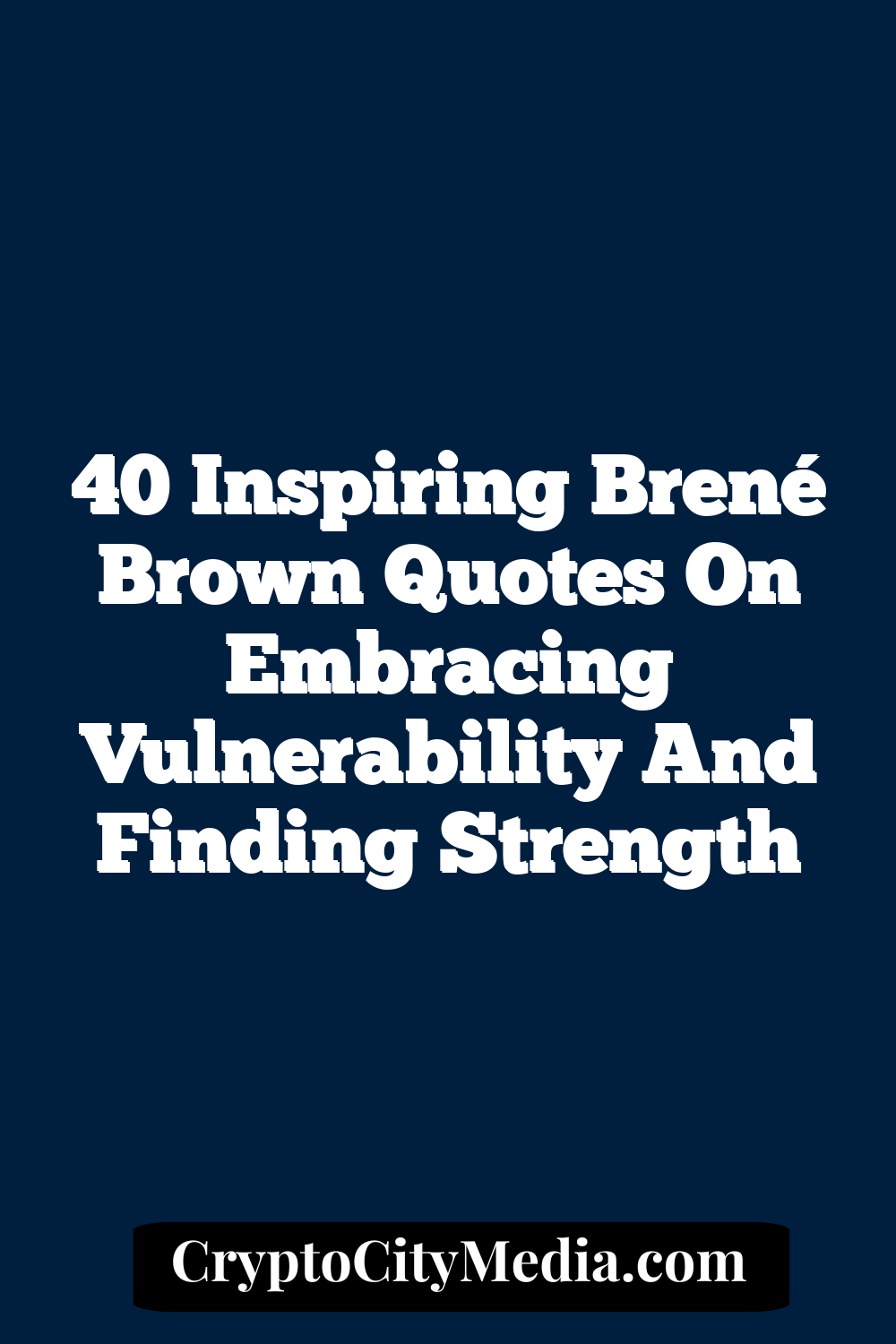 40 Inspiring Brené Brown Quotes on Embracing Vulnerability and Finding Strength