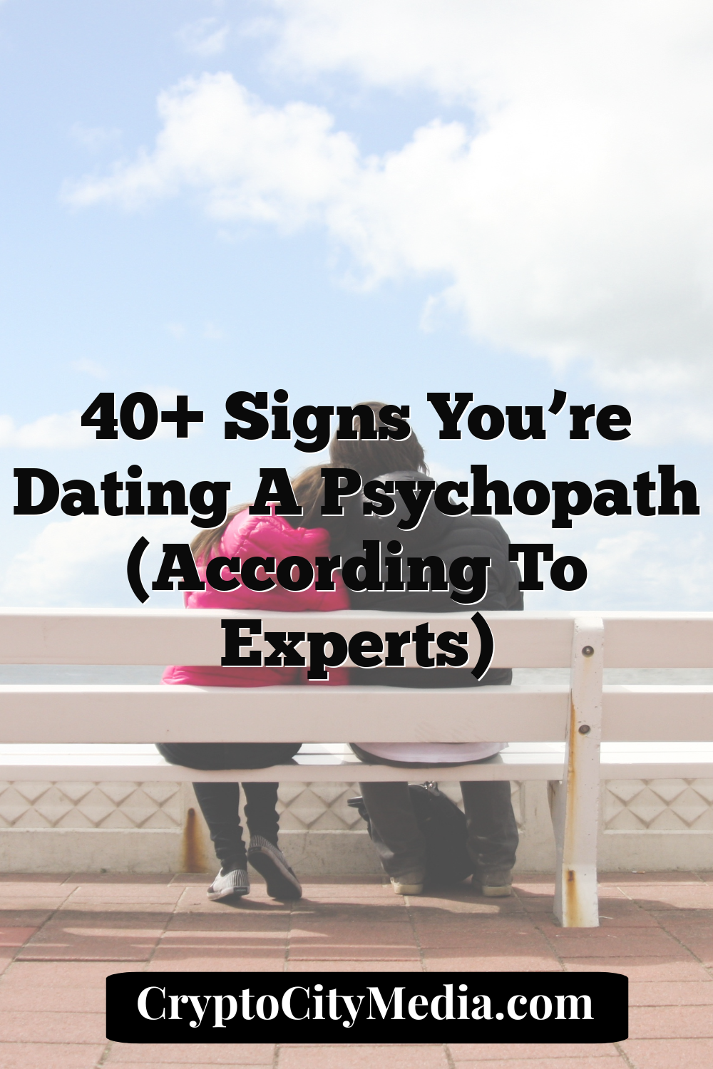 40+ Signs You’re Dating a Psychopath (According to Experts)