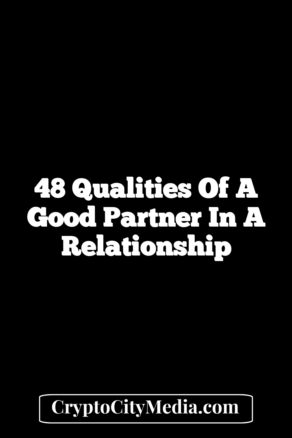 48 Qualities of a Good Partner in a Relationship