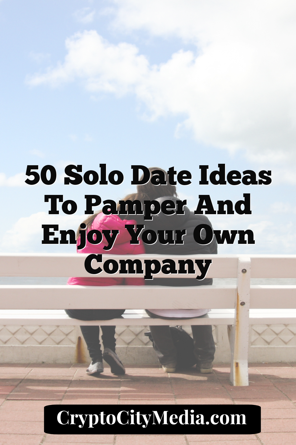 50 Solo Date Ideas to Pamper and Enjoy Your Own Company