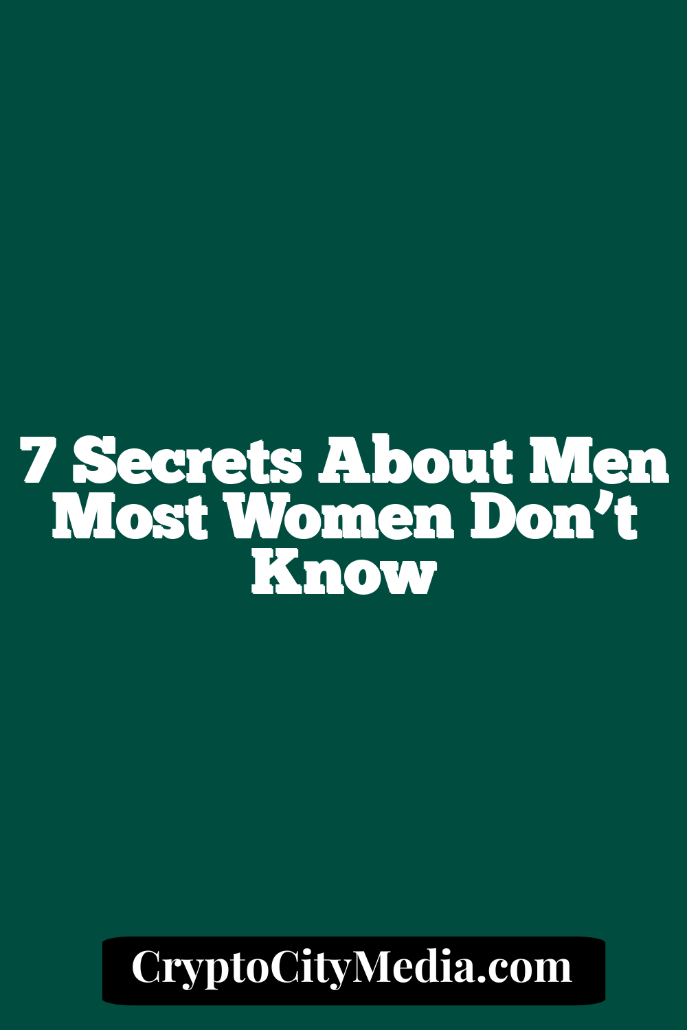 7 Secrets About Men Most Women Don’t Know