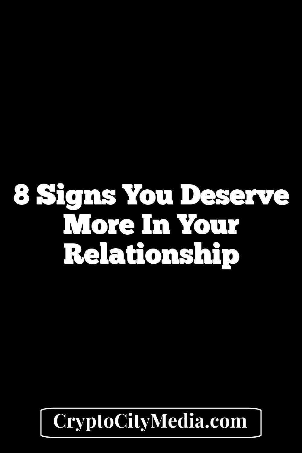 8 Signs You Deserve More in Your Relationship