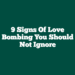 9 Signs of Love Bombing You Should Not Ignore