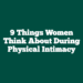 9 Things Women Think About During Physical Intimacy