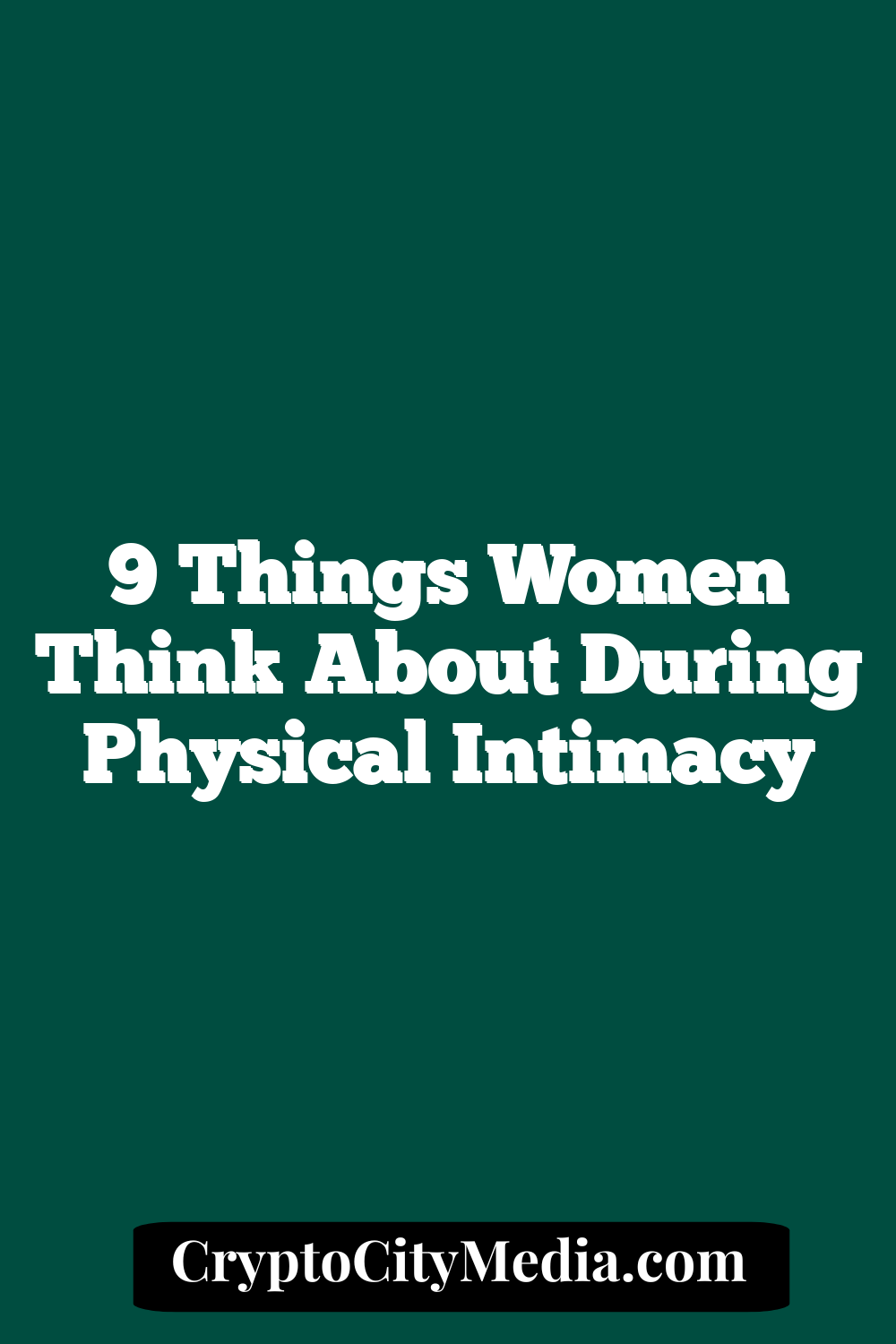 9 Things Women Think About During Physical Intimacy