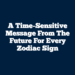 A Time-Sensitive Message From The Future For Every Zodiac Sign