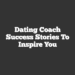 Dating Coach Success Stories To Inspire You