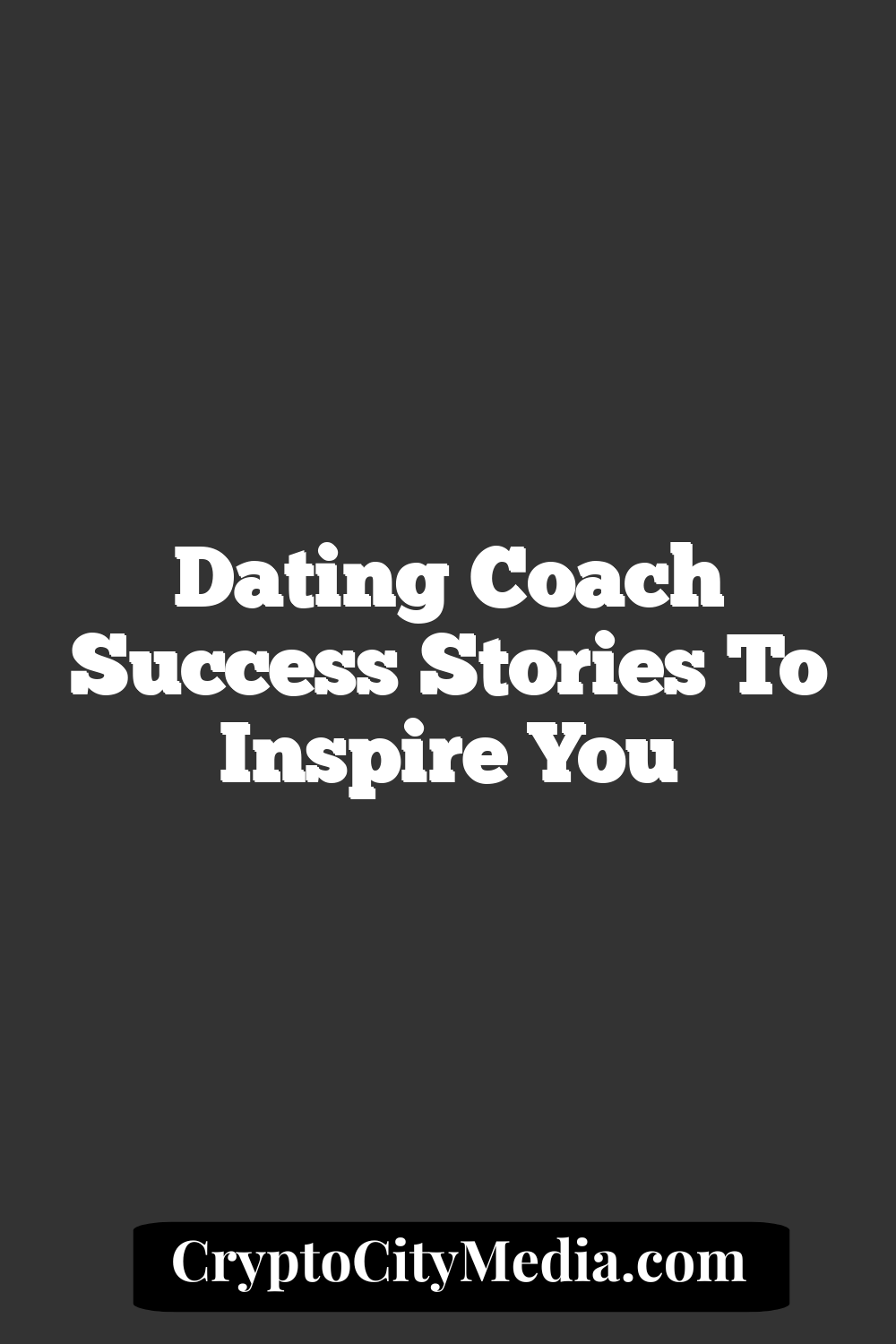 Dating Coach Success Stories To Inspire You