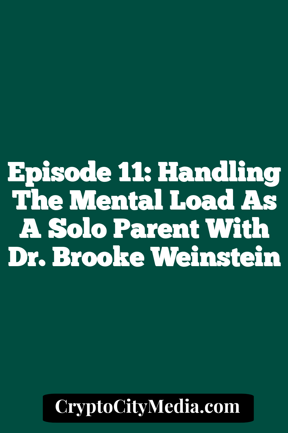 Episode 11: Handling the mental load as a solo parent with Dr. Brooke Weinstein