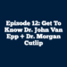 Episode 12: Get to know Dr. John Van Epp + Dr. Morgan Cutlip