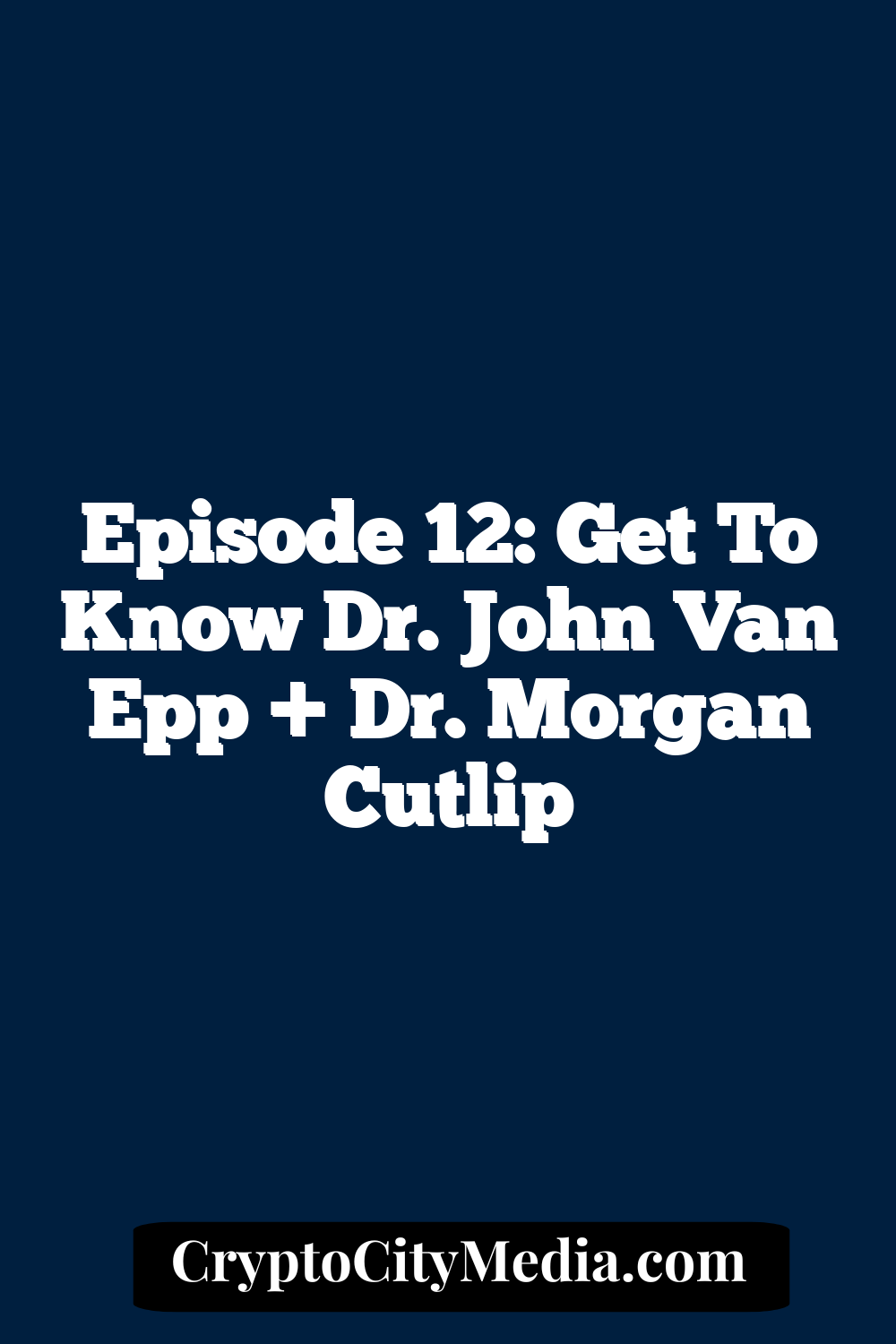 Episode 12: Get to know Dr. John Van Epp + Dr. Morgan Cutlip