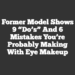 Former Model Shows 9 “Do’s” And 6 Mistakes You’re Probably Making With Eye Makeup