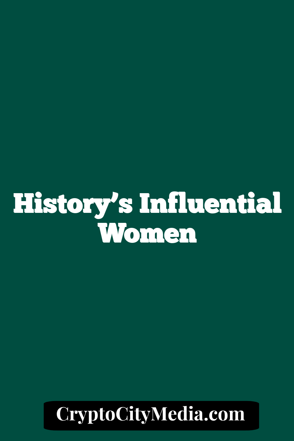 History’s Influential Women