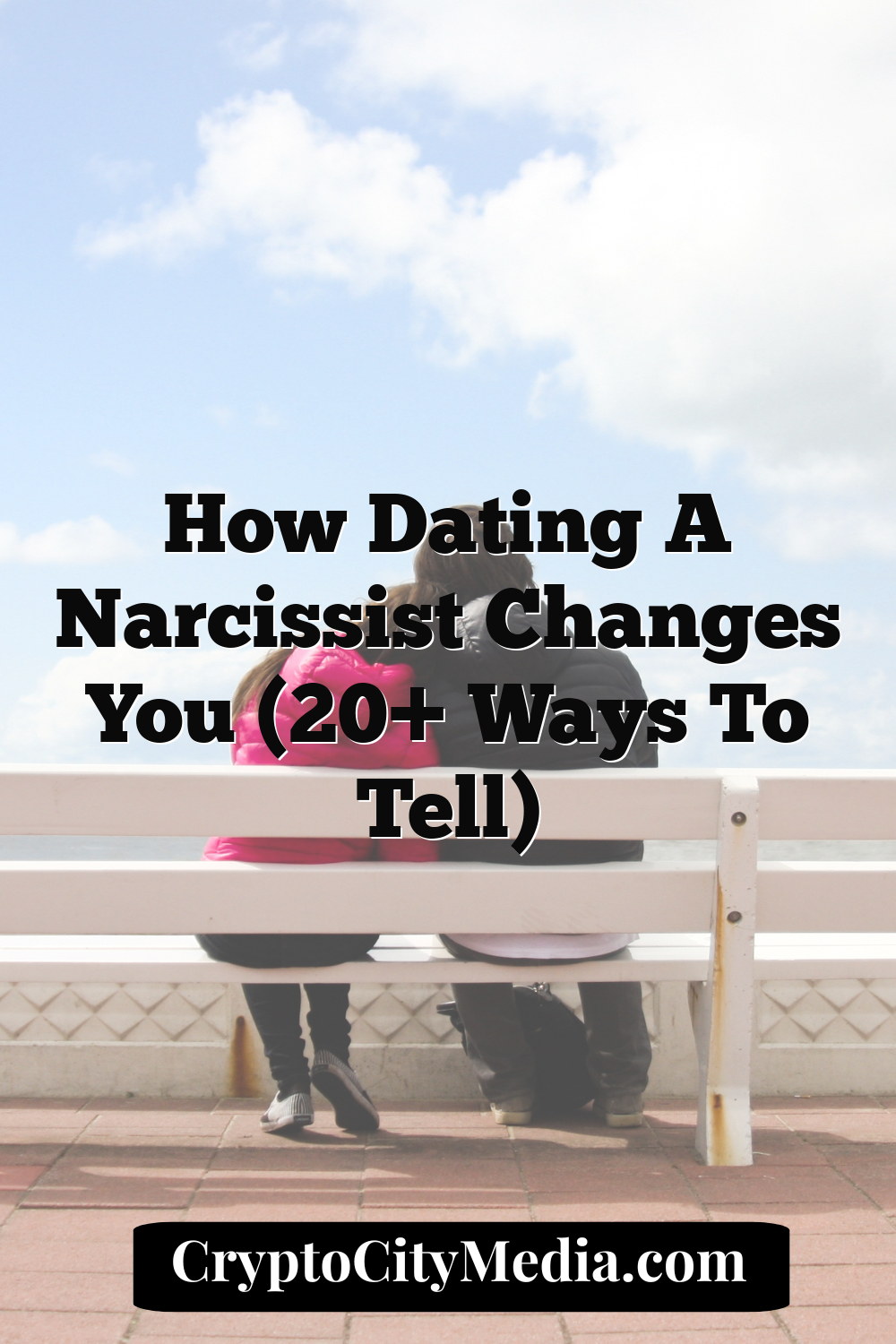 How Dating a Narcissist Changes You (20+ Ways to Tell)