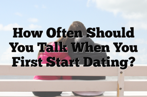 How Often Should You Talk When You First Start Dating?