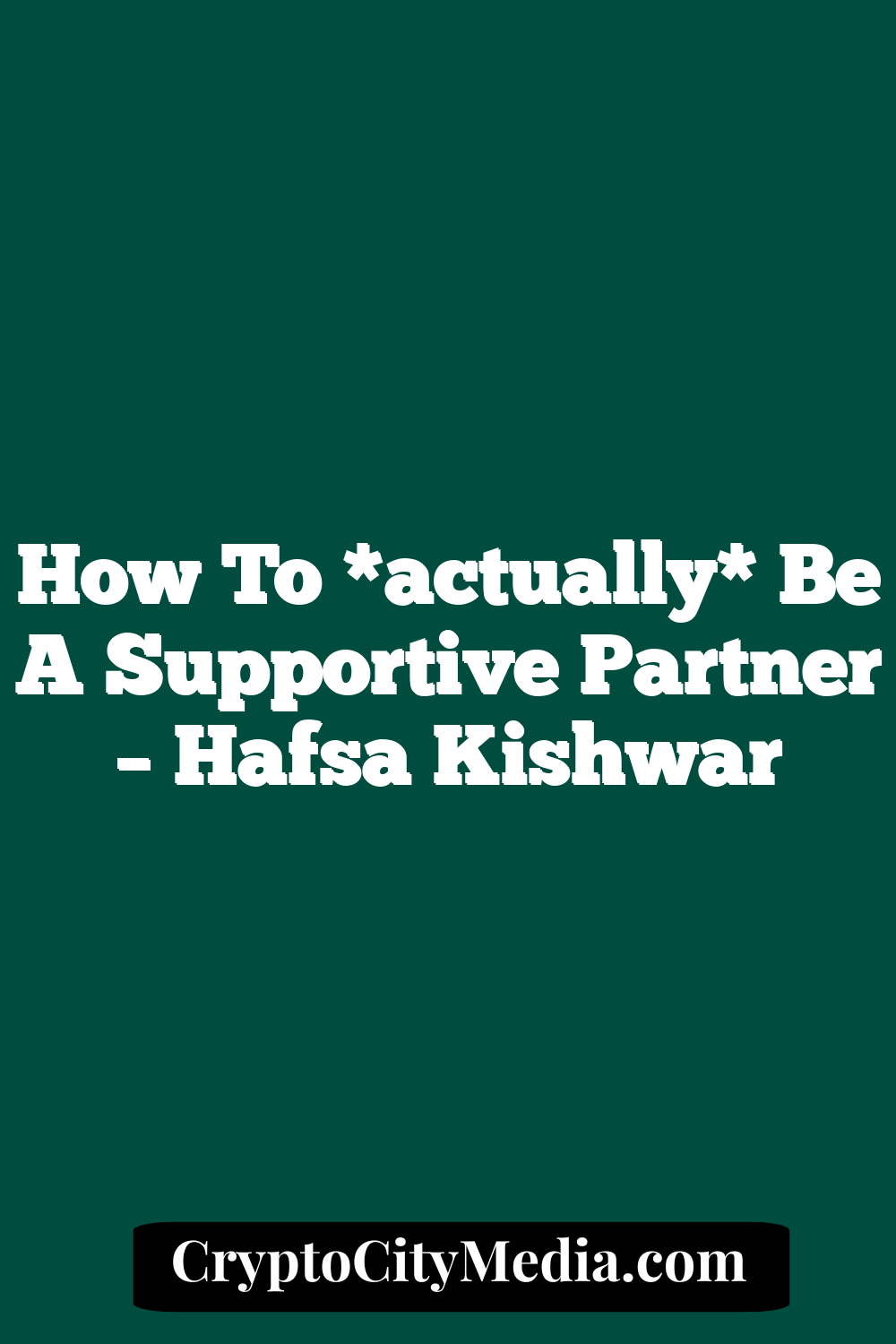 How to *actually* Be A Supportive Partner – Hafsa Kishwar