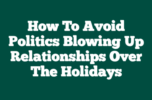 How to Avoid Politics Blowing Up Relationships Over the Holidays