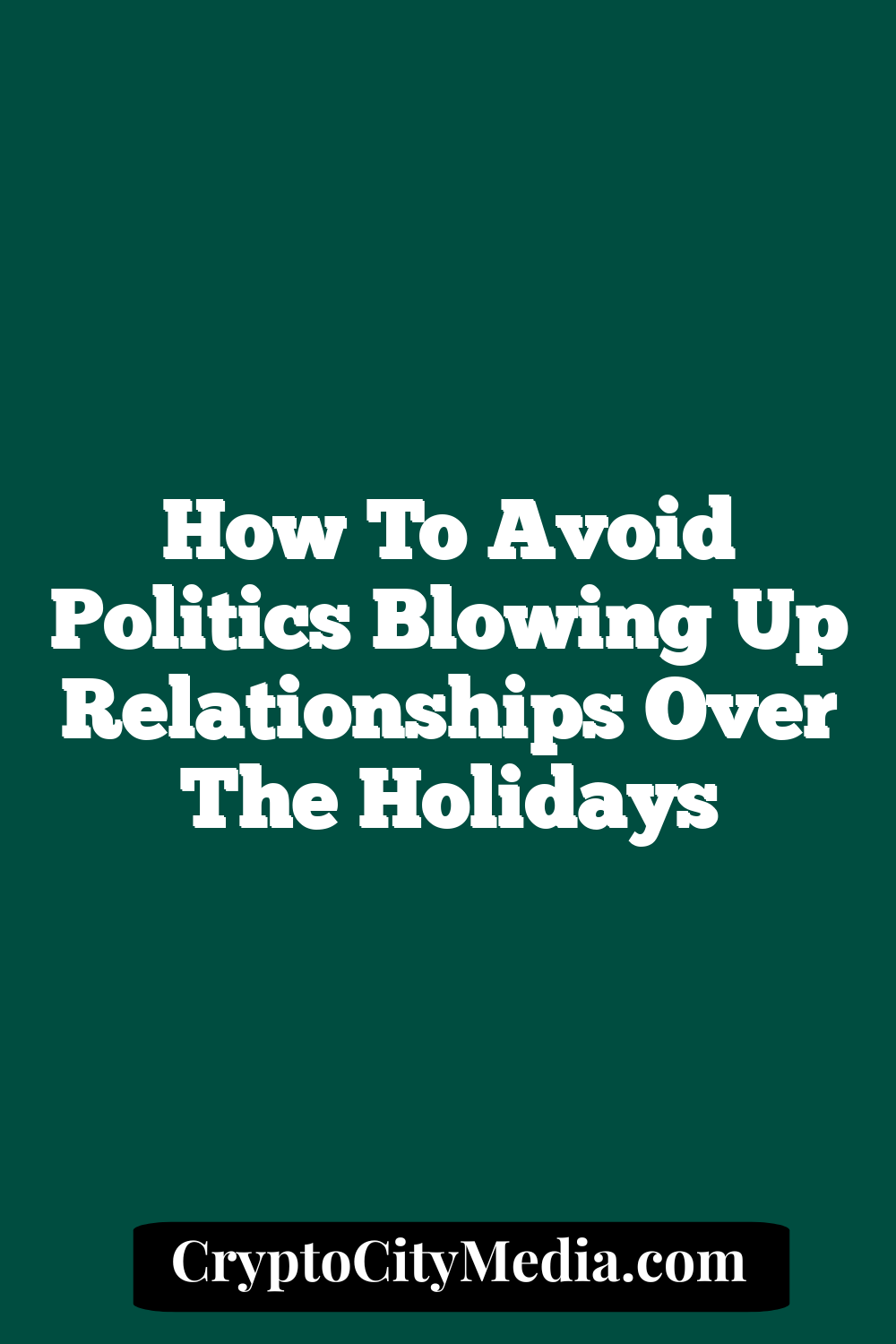 How to Avoid Politics Blowing Up Relationships Over the Holidays