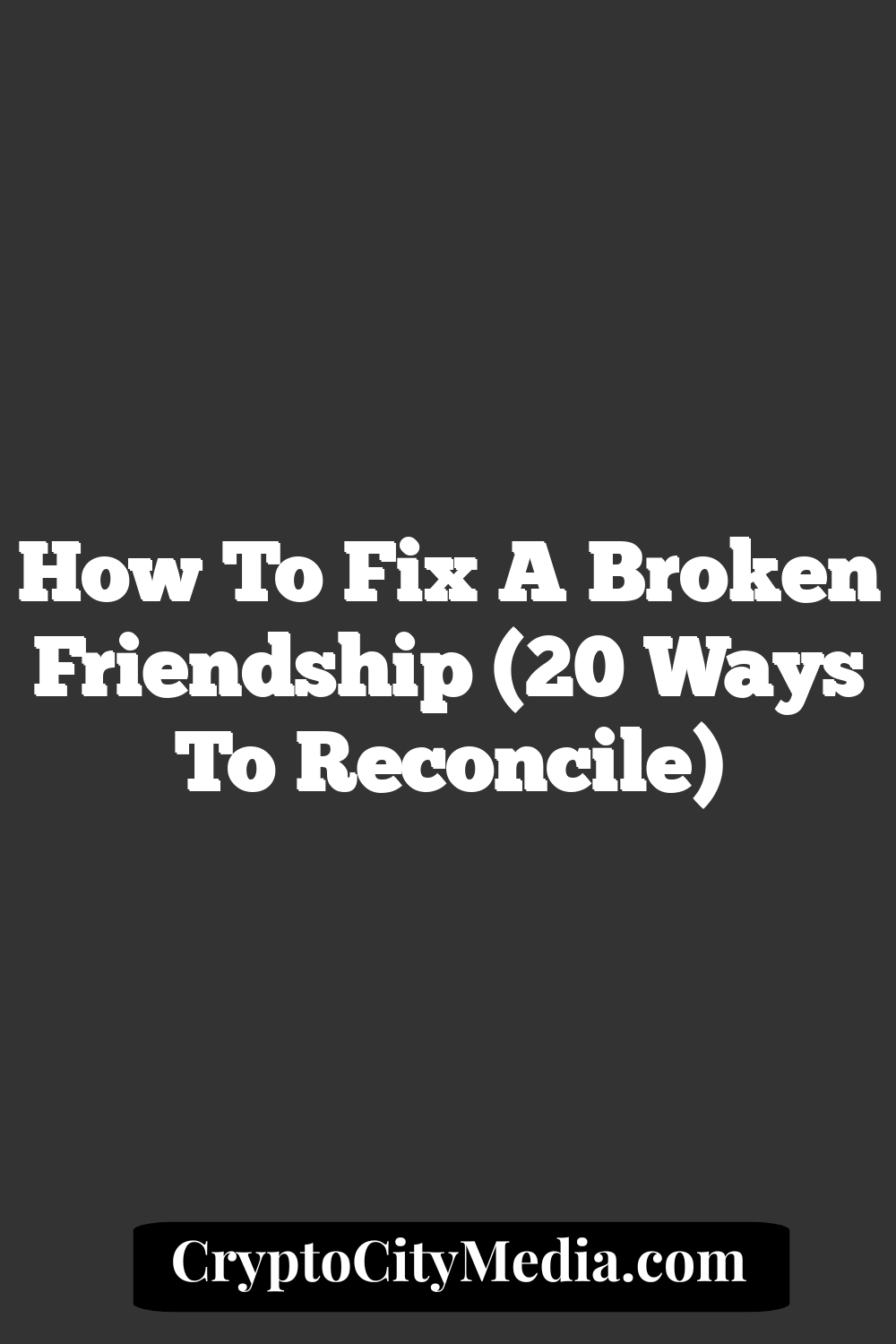 How to Fix a Broken Friendship (20 Ways To Reconcile)