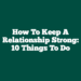 How To Keep A Relationship Strong: 10 Things To Do