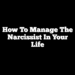 How to Manage the Narcissist in Your Life