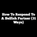 How to Respond to a Selfish Partner (31 Ways)