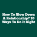 How To Slow Down A Relationship? 10 Ways To Do It Right