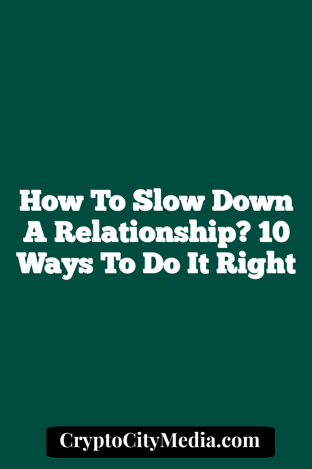 How To Slow Down A Relationship? 10 Ways To Do It Right