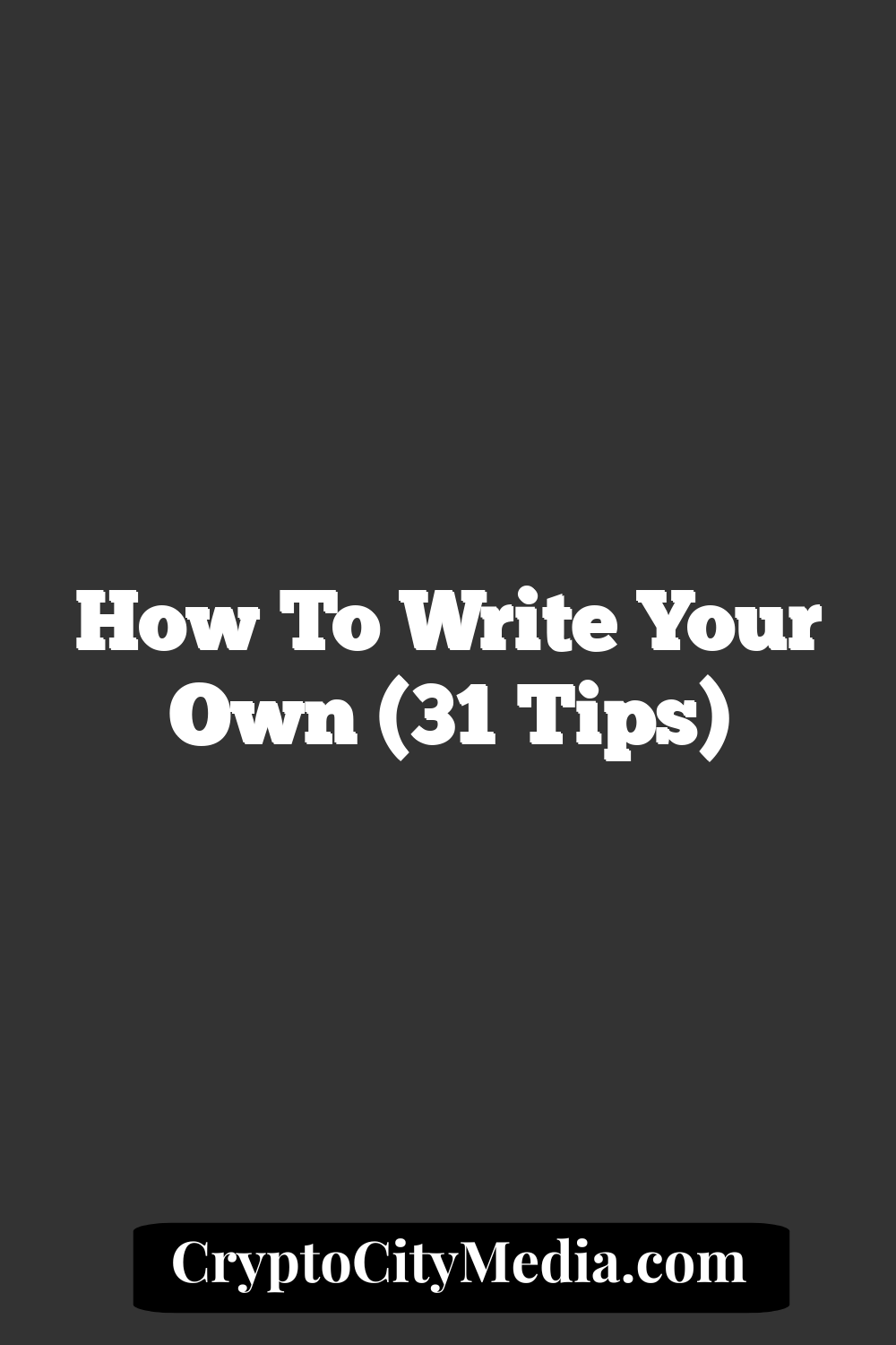 How to Write Your Own (31 Tips)