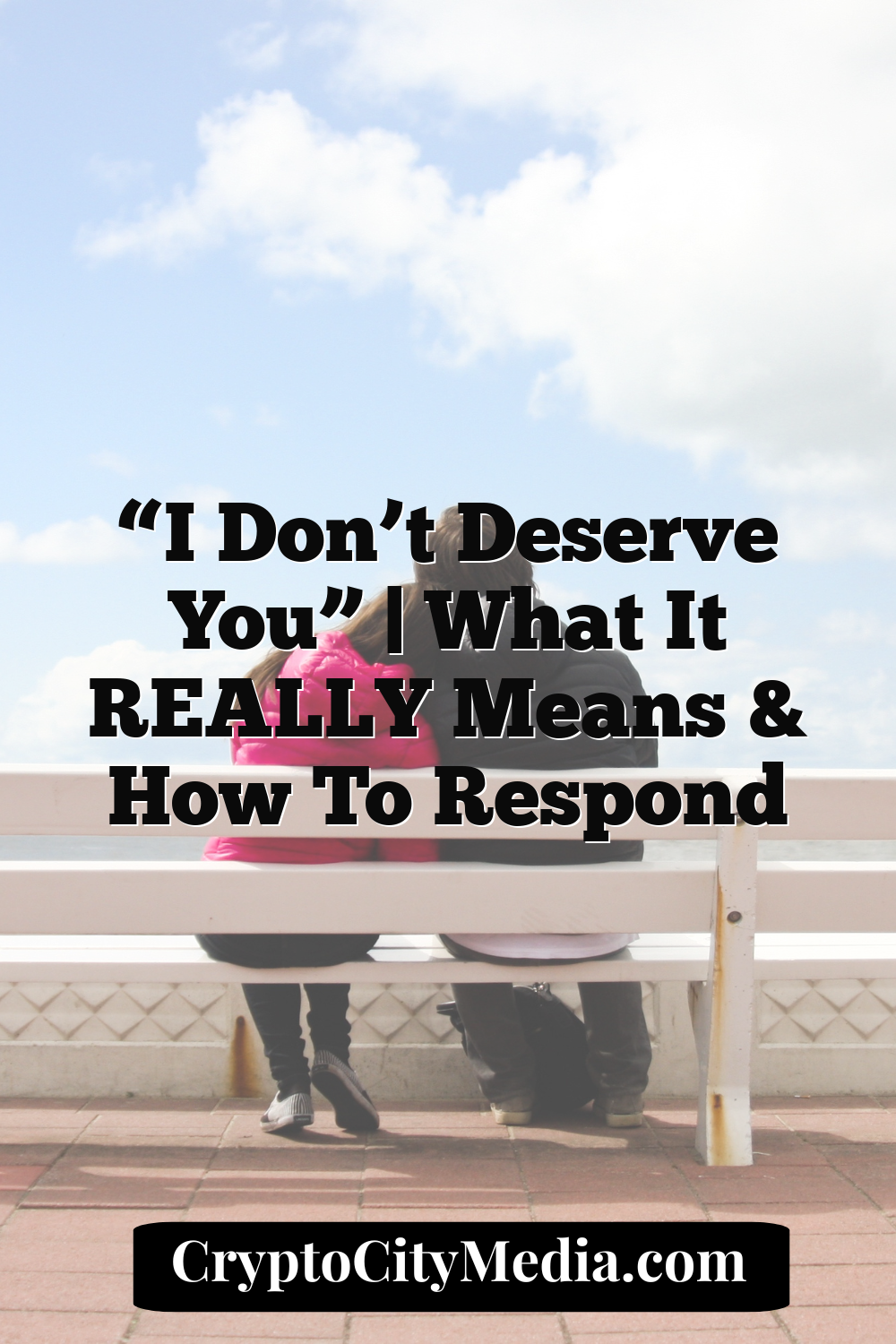 “I Don’t Deserve You” | What it REALLY Means & How to Respond