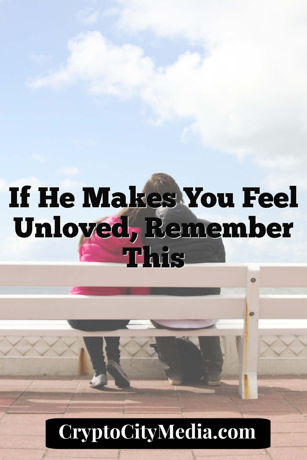 If He Makes You Feel Unloved, Remember This