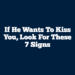 If He Wants to Kiss You, Look for These 7 Signs