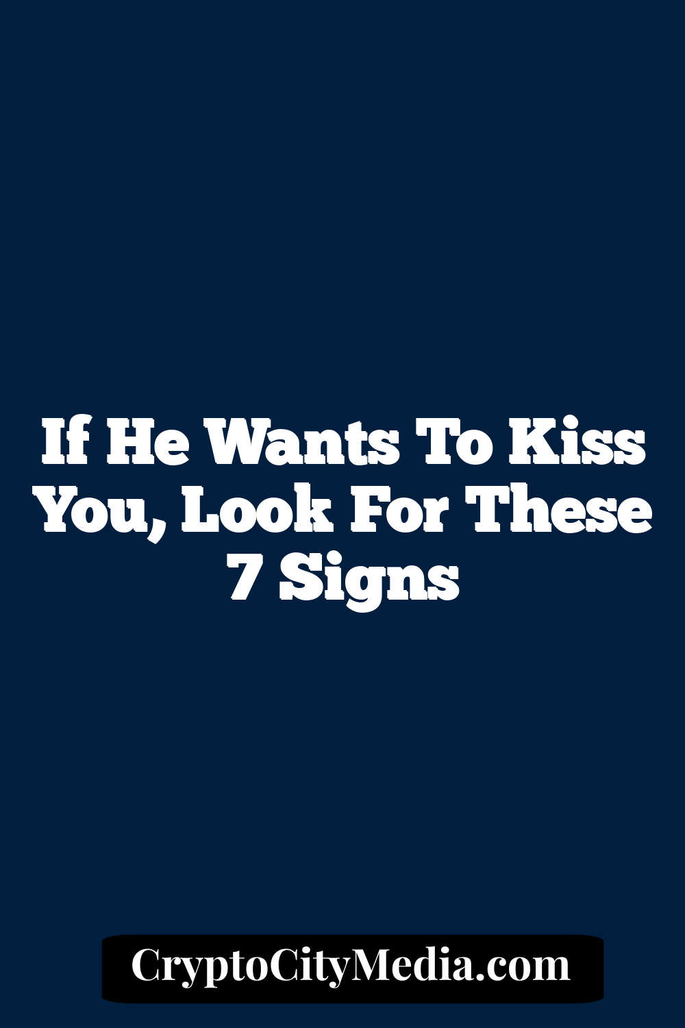 If He Wants to Kiss You, Look for These 7 Signs