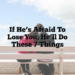 If He’s Afraid to Lose You, He’ll Do These 7 Things