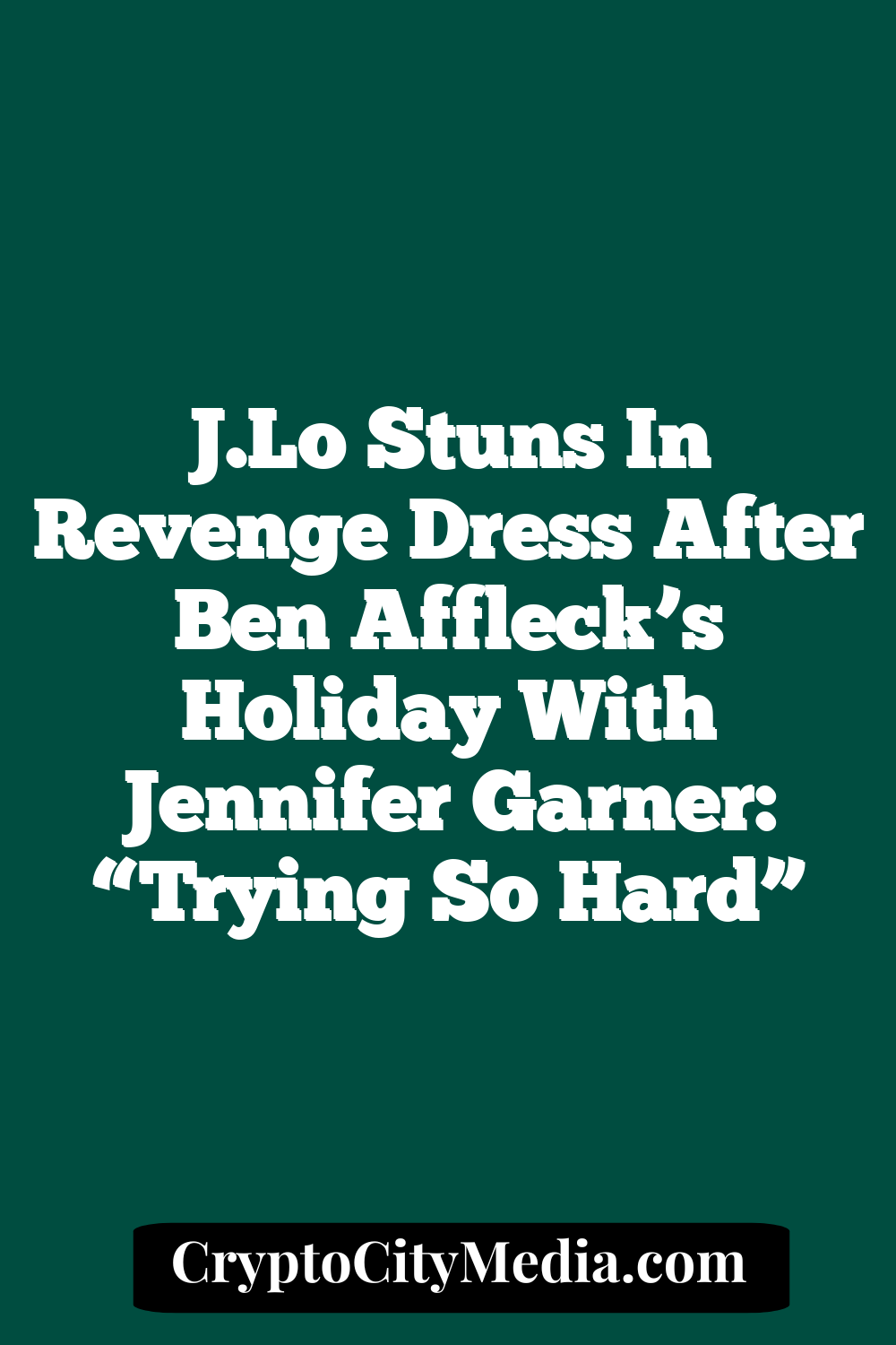 J.Lo Stuns In Revenge Dress After Ben Affleck’s Holiday With Jennifer Garner: “Trying So Hard”