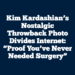 Kim Kardashian’s Nostalgic Throwback Photo Divides Internet: “Proof You’ve Never Needed Surgery”