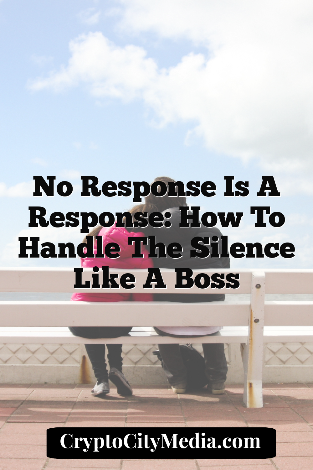 No Response Is a Response: How to Handle the Silence Like a Boss