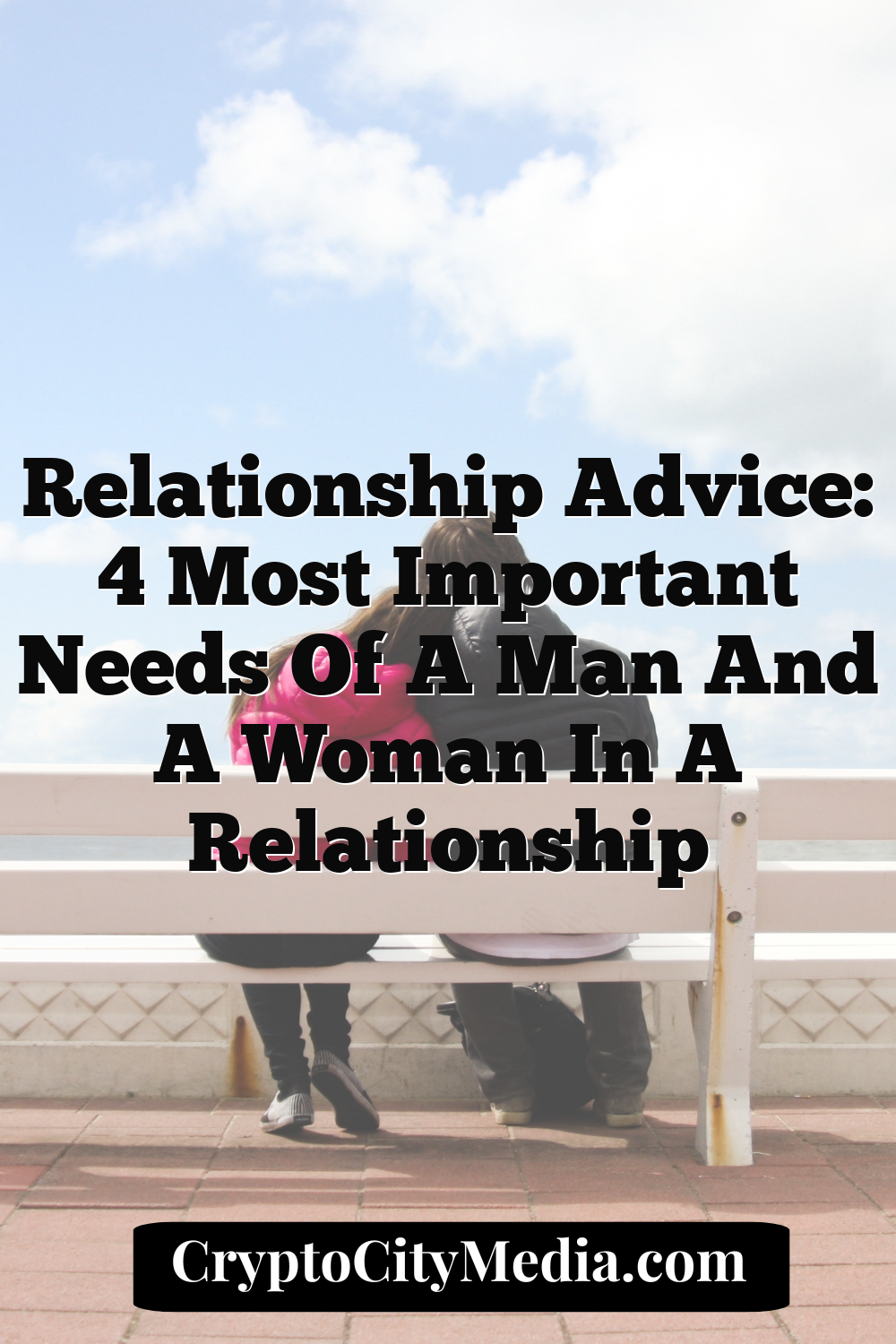 Relationship Advice: 4 Most Important Needs Of A Man And A Woman In A Relationship