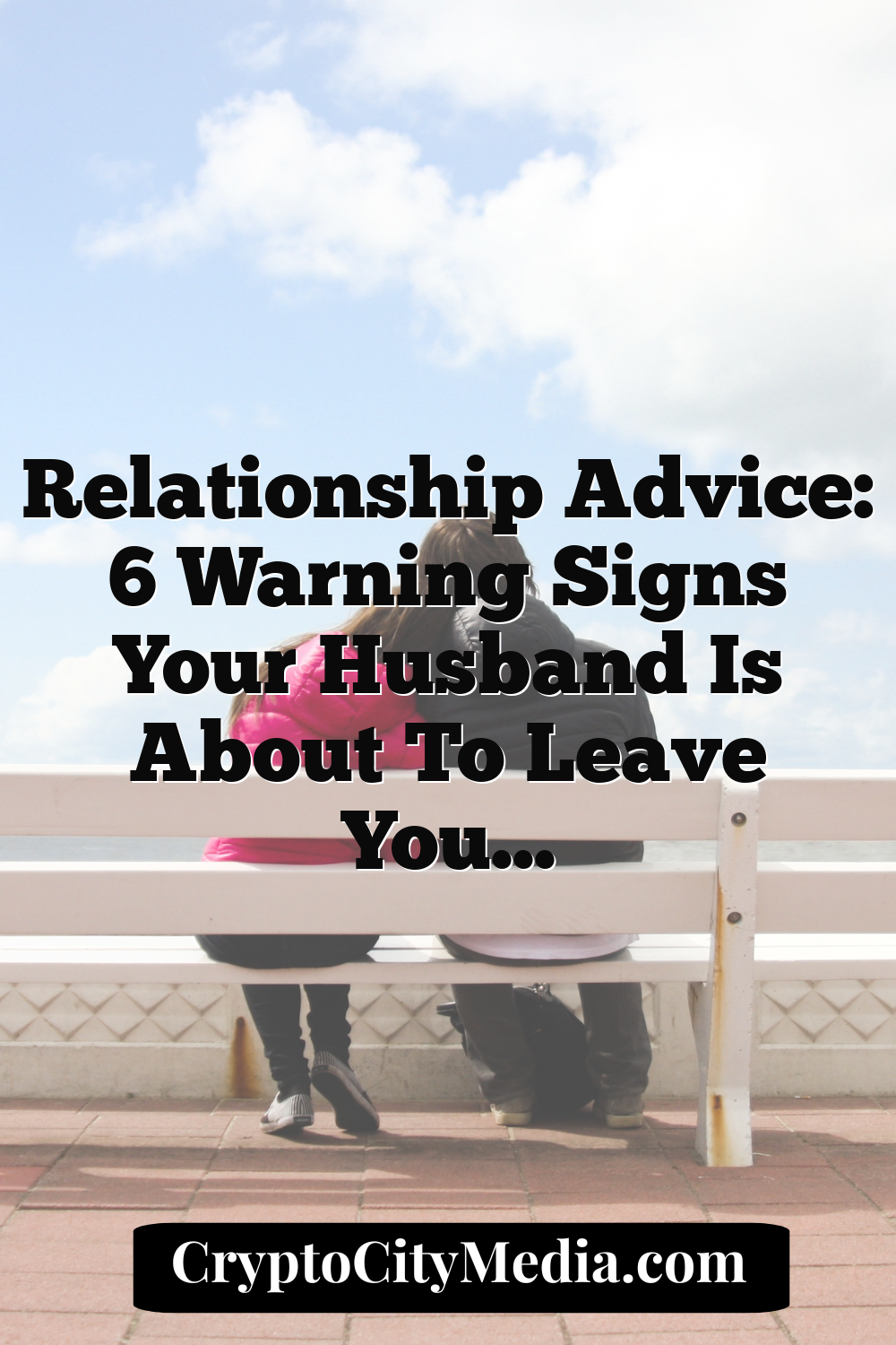 Relationship Advice: 6 Warning Signs Your Husband Is About to Leave You…