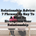 Relationship Advice: 7 Phrases to Say to a Man to Strengthen Your Relationship