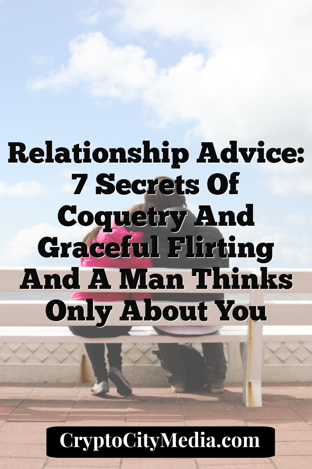 Relationship Advice: 7 secrets of coquetry and graceful flirting and a man thinks only about you