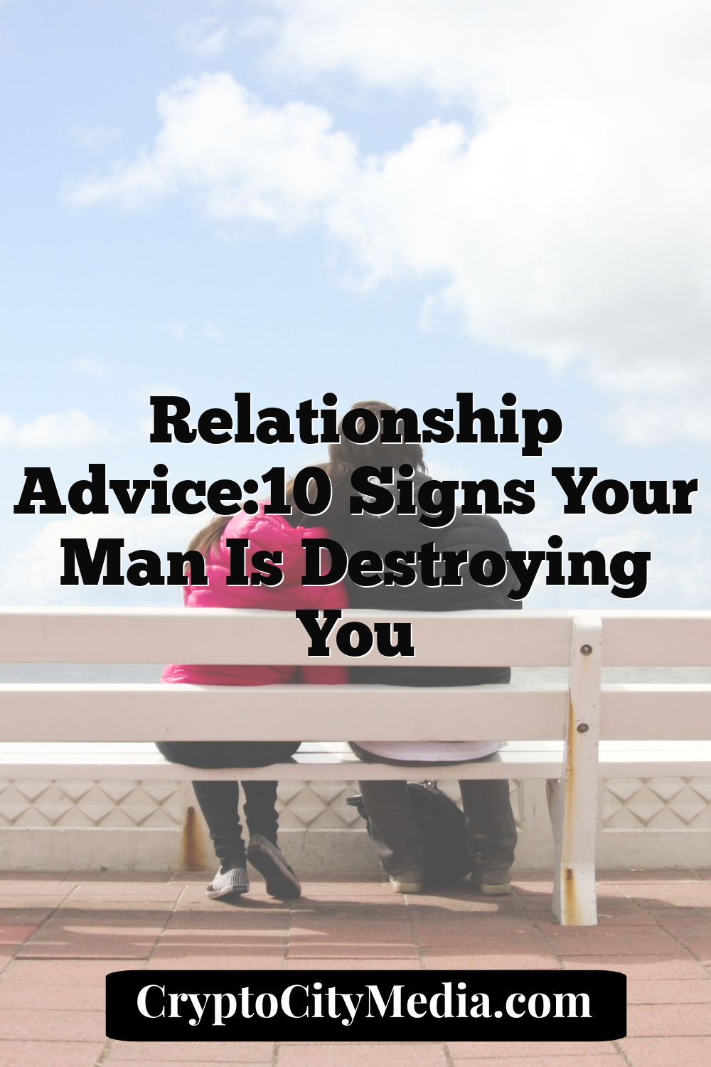 Relationship Advice:10 Signs Your Man Is Destroying You