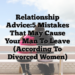 Relationship Advice:5 Mistakes That May Cause Your Man to Leave (According to Divorced Women)