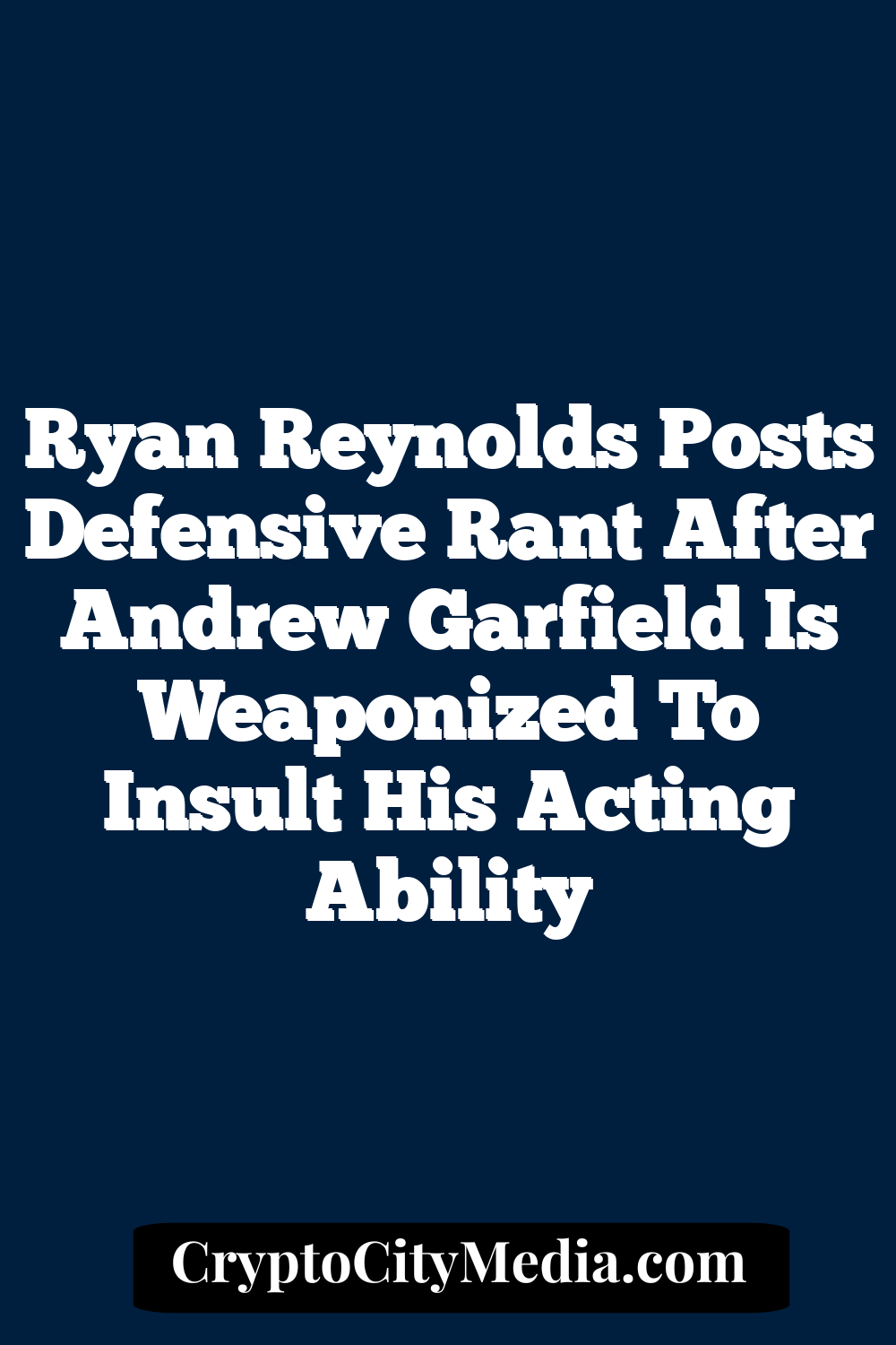 Ryan Reynolds Posts Defensive Rant After Andrew Garfield Is Weaponized To Insult His Acting Ability