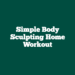 Simple Body Sculpting Home Workout