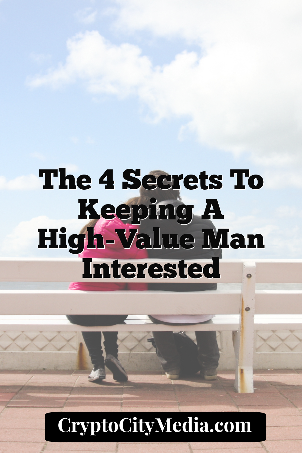 The 4 Secrets to Keeping a High-Value Man Interested