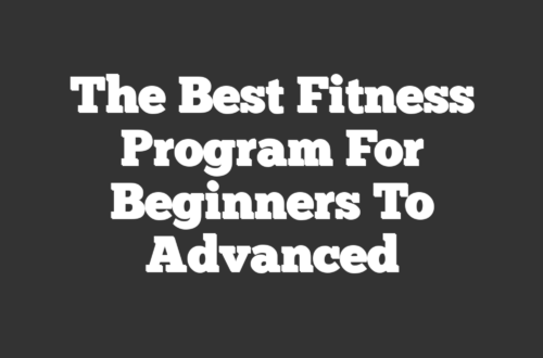 The Best Fitness Program For Beginners To Advanced